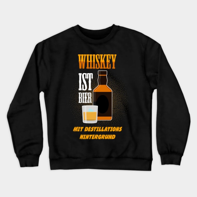 WHISKY IST BIER MIT DESTILLATIONS HINTERGRUND Crewneck Sweatshirt by Diannas